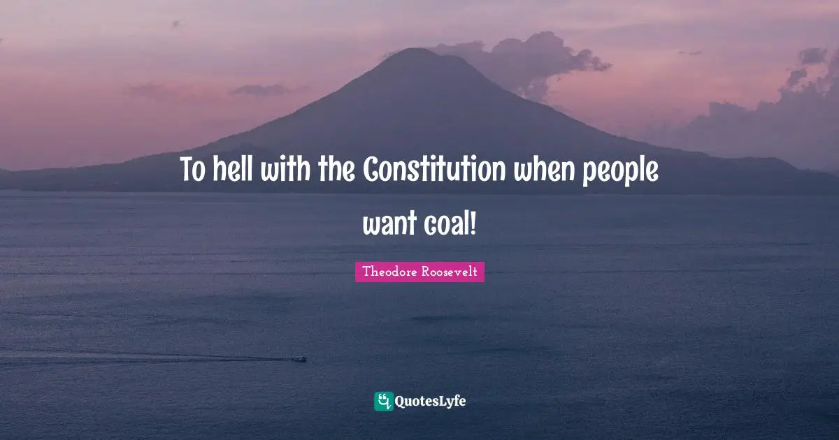 To hell with the Constitution when people want coal!