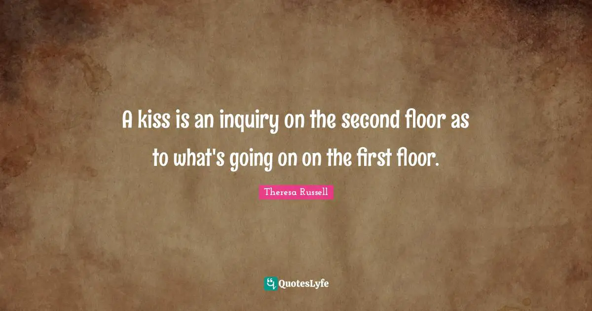 A kiss is an inquiry on the second floor as to what's going on on the first floor.