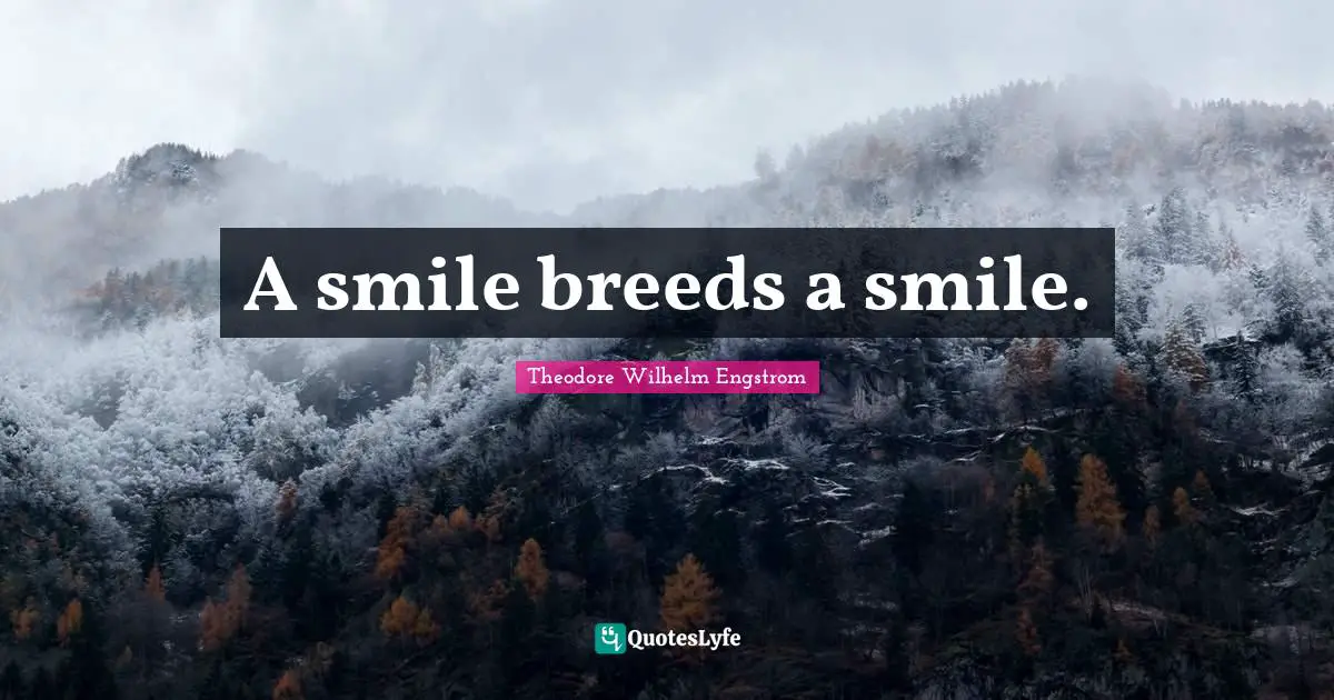 A smile breeds a smile.