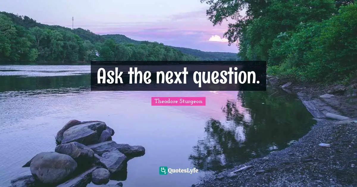 Ask the next question.