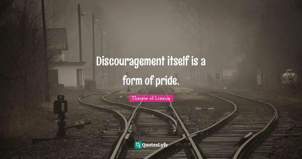 Discouragement Quotes: "Discouragement itself is a form of pride."