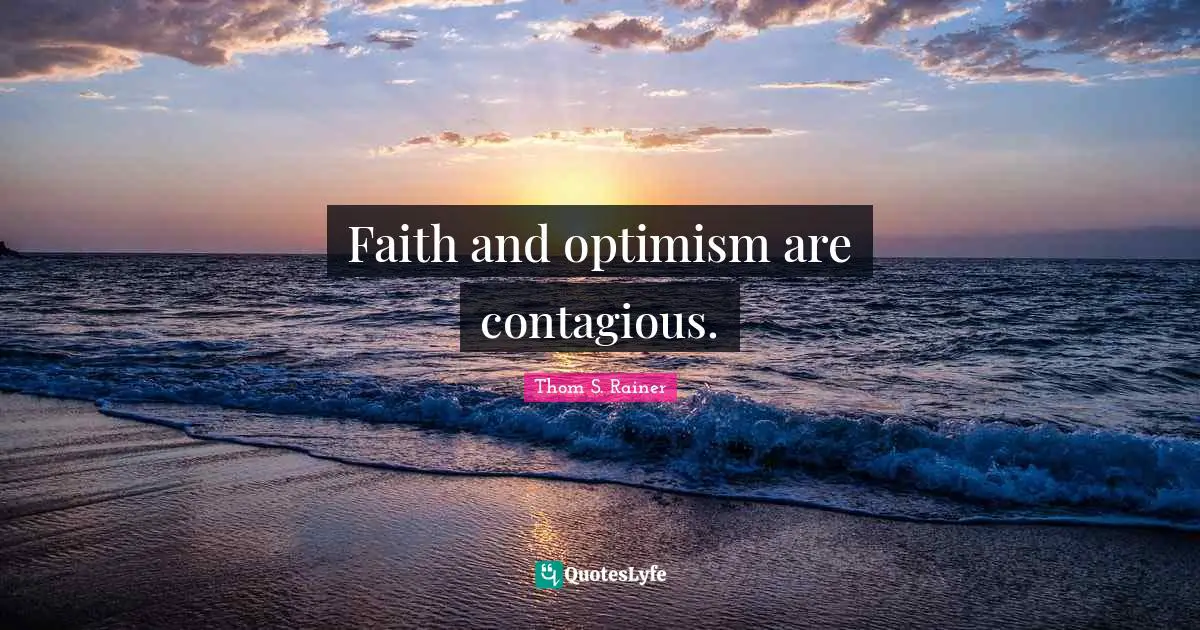 Faith and optimism are contagious.