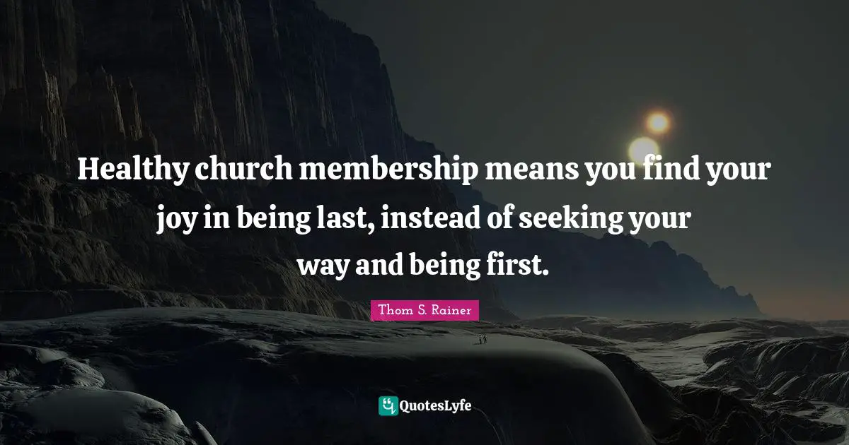 Healthy church membership means you find your joy in being last, instead of seeking your way and being first.
