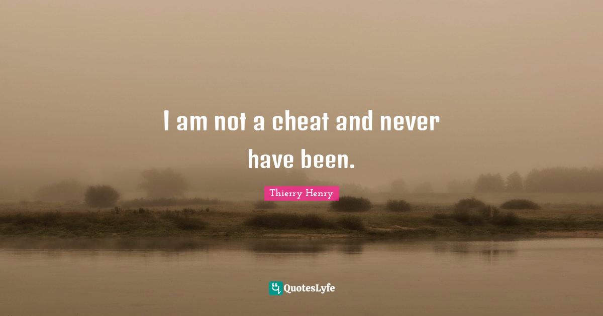 I am not a cheat and never have been.