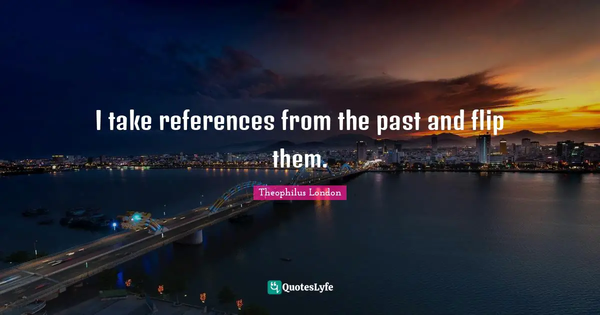 I take references from the past and flip them.