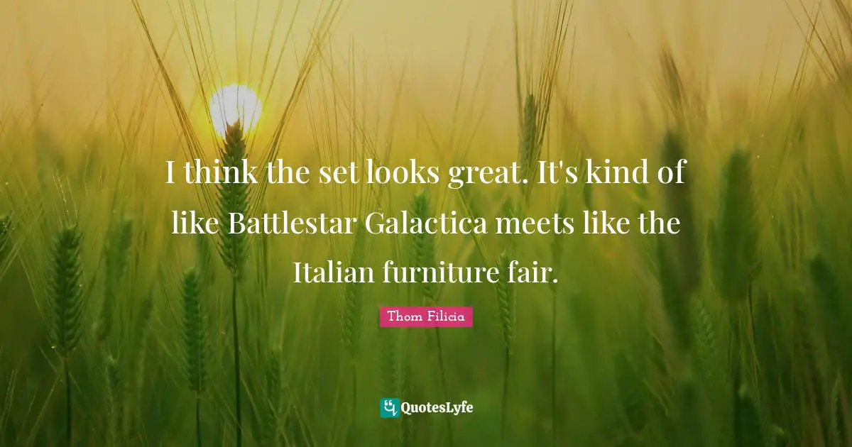 I think the set looks great. It's kind of like Battlestar Galactica meets like the Italian furniture fair.