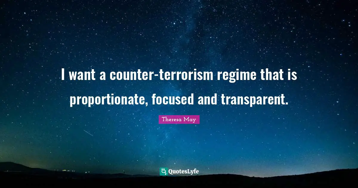 I want a counter-terrorism regime that is proportionate, focused and transparent.