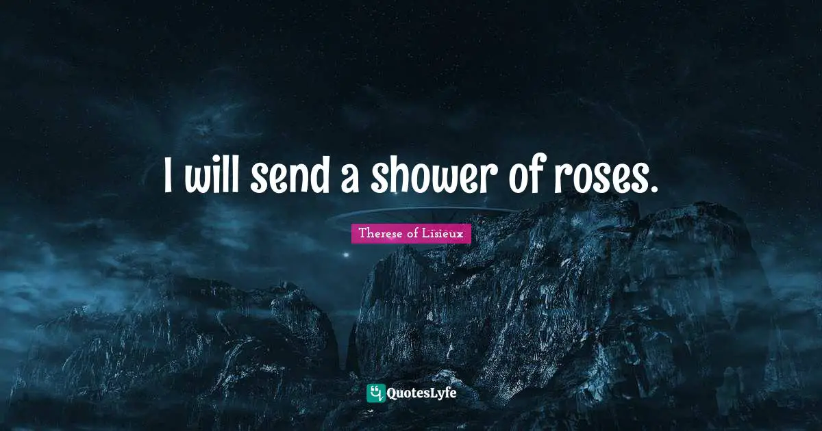 I will send a shower of roses.