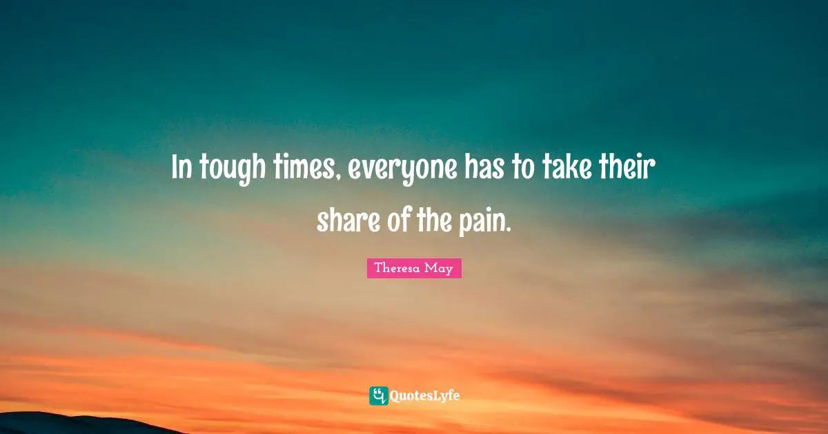 In tough times, everyone has to take their share of the pain.