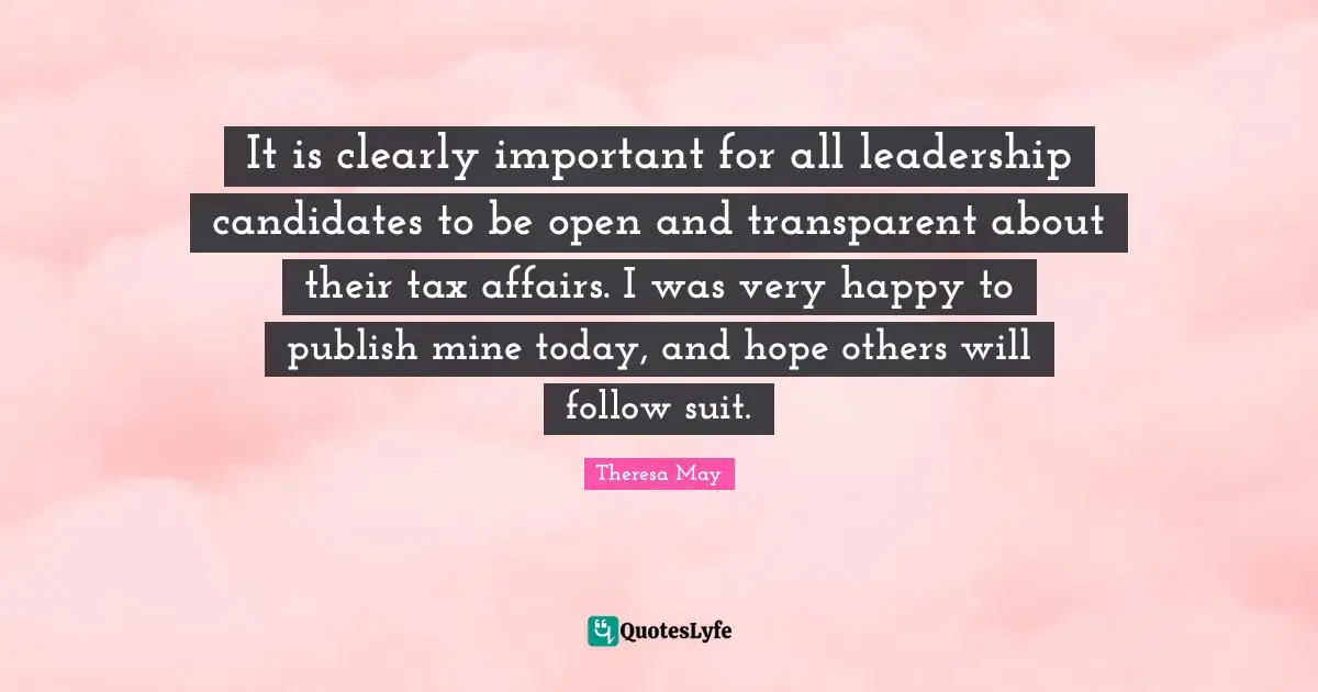 It is clearly important for all leadership candidates to be open and transparent about their tax affairs. I was very happy to publish mine today, and hope others will follow suit.