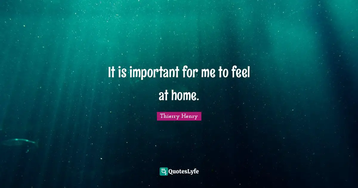 It is important for me to feel at home.