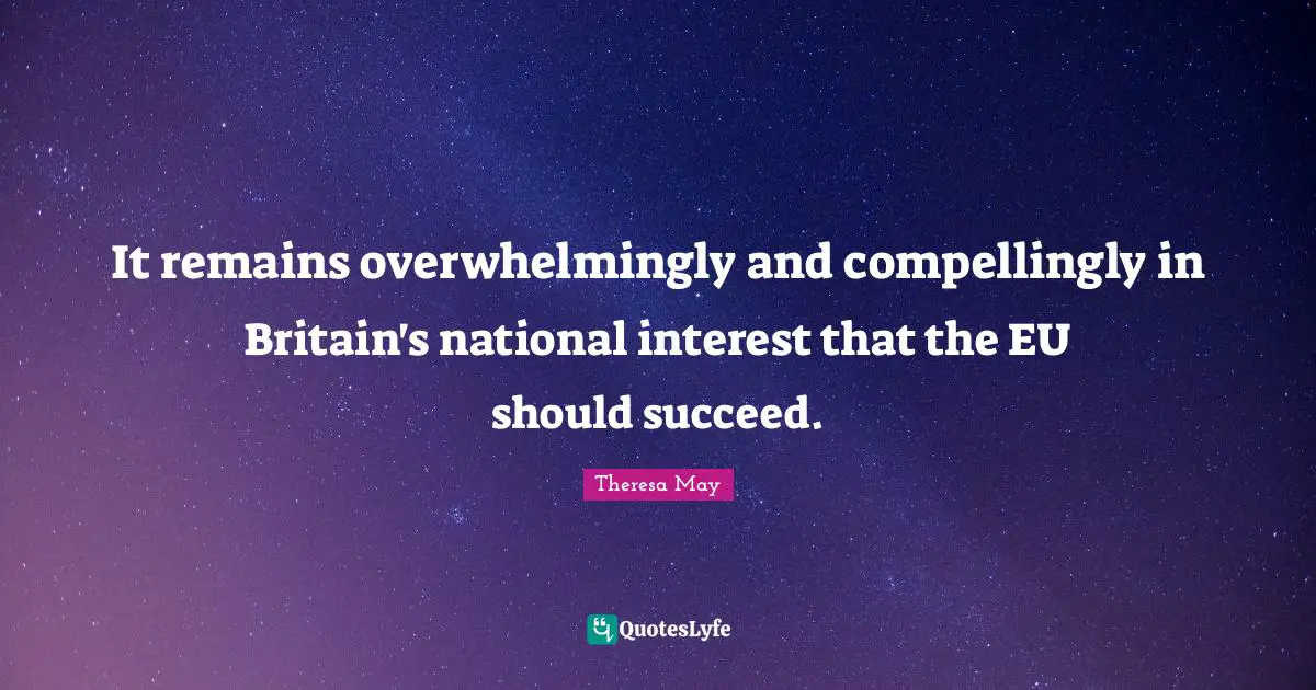 It remains overwhelmingly and compellingly in Britain's national interest that the EU should succeed.