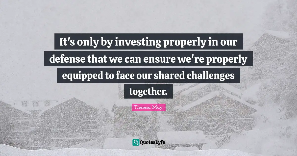 It's only by investing properly in our defense that we can ensure we're properly equipped to face our shared challenges together.