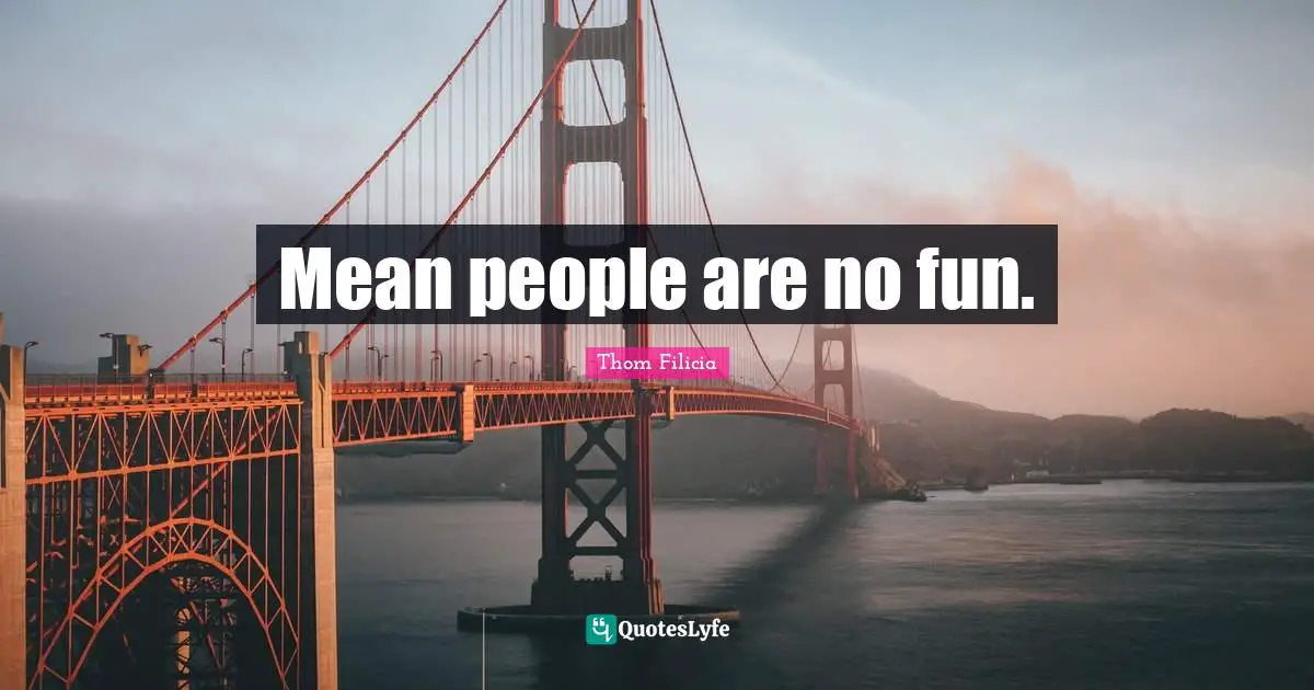 Mean people are no fun.