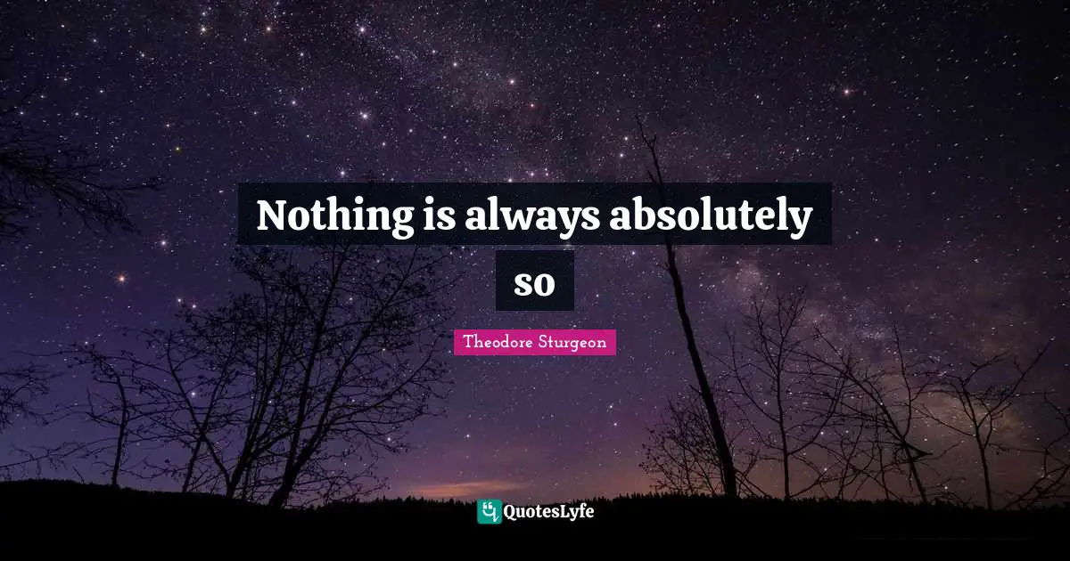 Nothing is always absolutely so