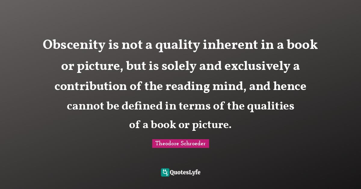 Obscenity is not a quality inherent in a book or picture, but is solel