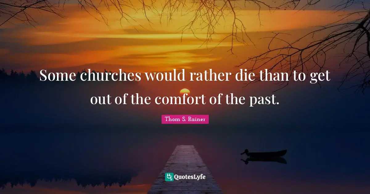 Some churches would rather die than to get out of the comfort of the past.