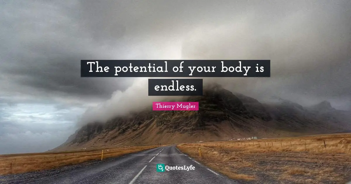The potential of your body is endless.