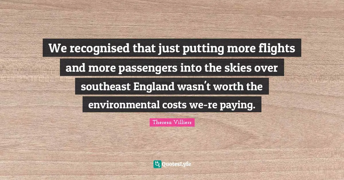 We recognised that just putting more flights and more passengers into the skies over southeast England wasn't worth the environmental costs we-re paying.