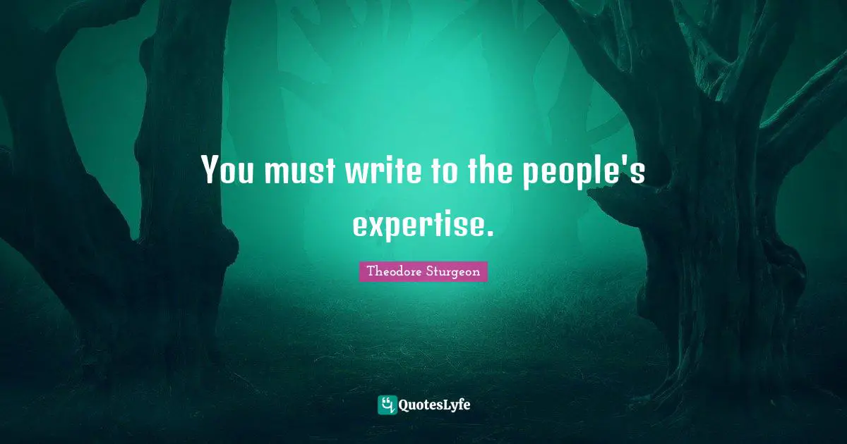 You must write to the people's expertise.