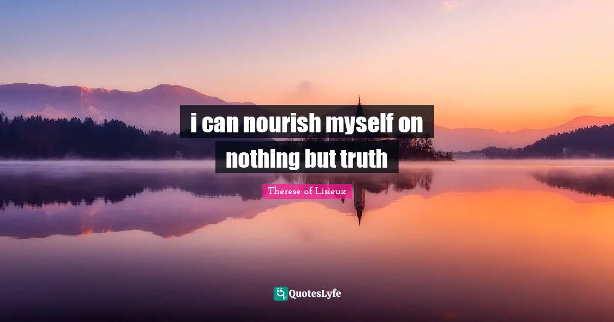 i can nourish myself on nothing but truth