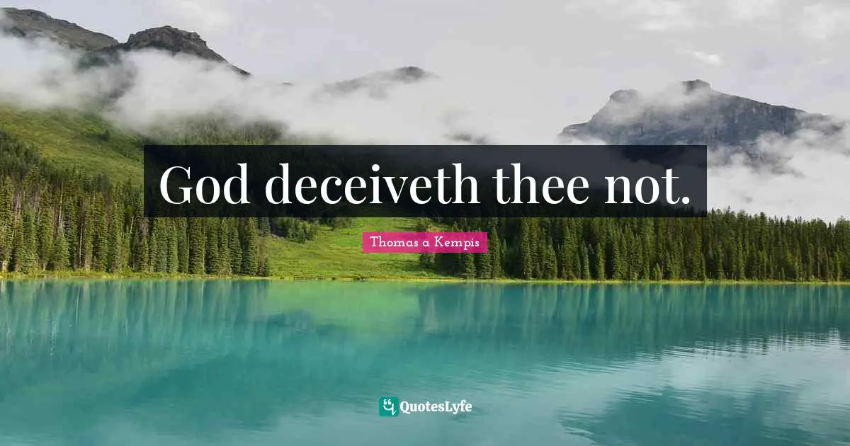 God deceiveth thee not.