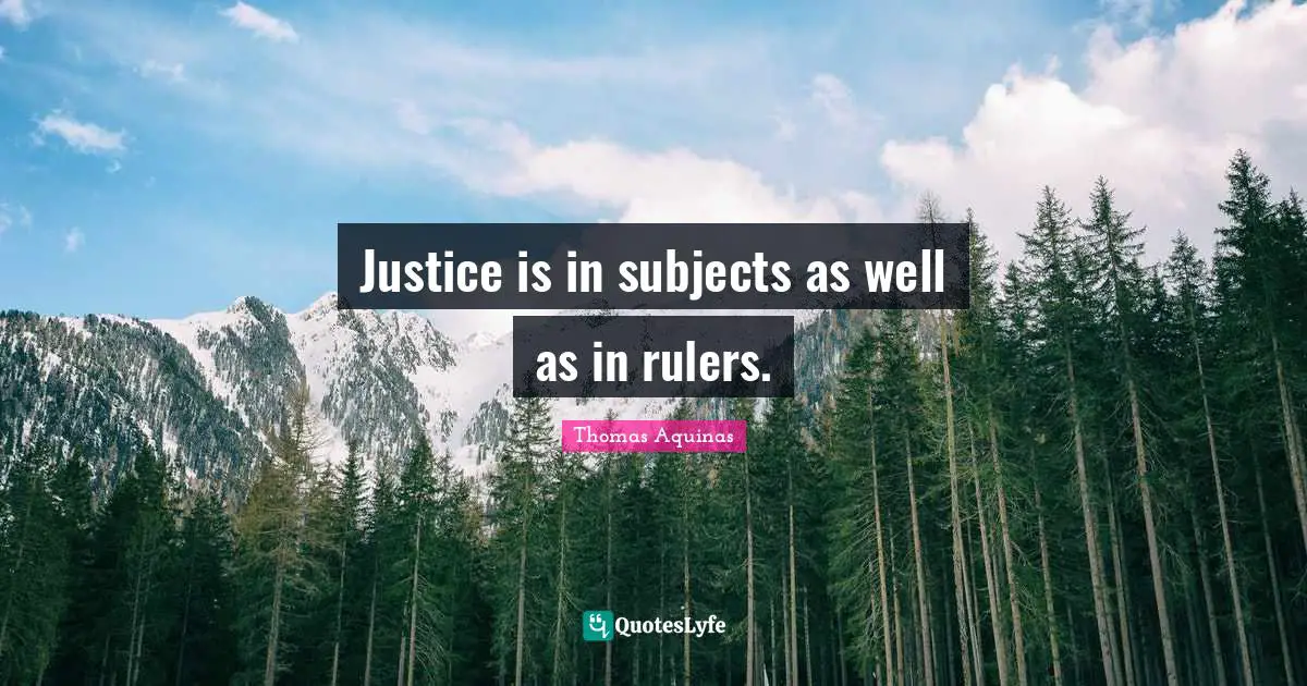 Justice is in subjects as well as in rulers.