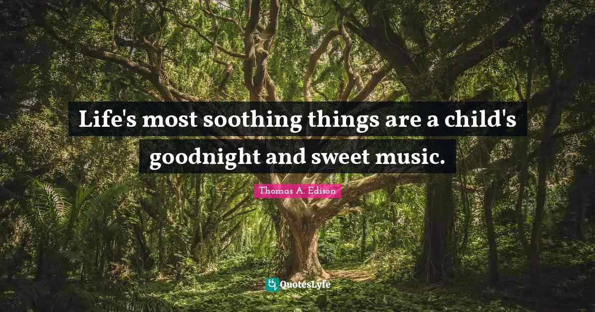Goodnight Quotes: "Life's most soothing things are a child's goodnight and sweet music."