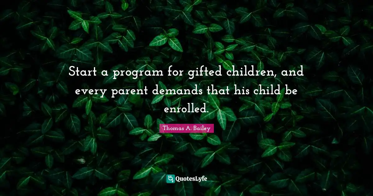Start a program for gifted children, and every parent demands that his child be enrolled.