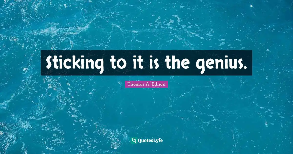 Sticking to it is the genius.