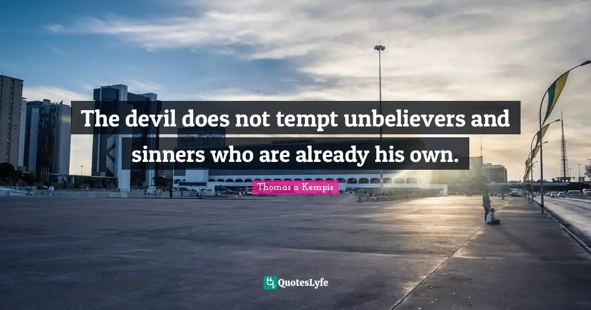 The devil does not tempt unbelievers and sinners who are already his own.