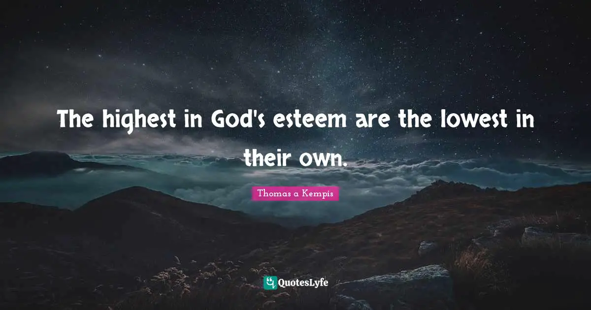 The highest in God's esteem are the lowest in their own.