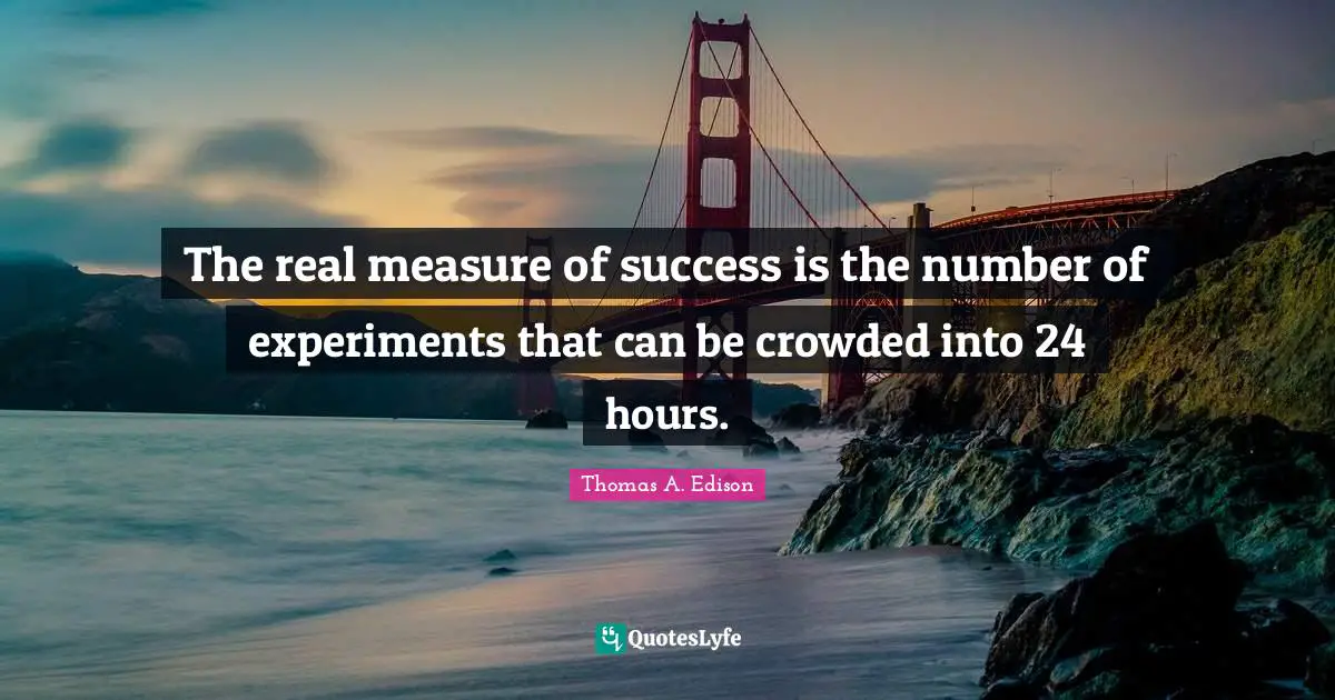 The real measure of success is the number of experiments that can be crowded into 24 hours.