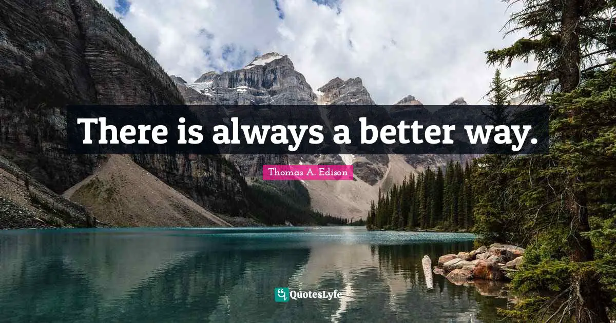 There is always a better way.