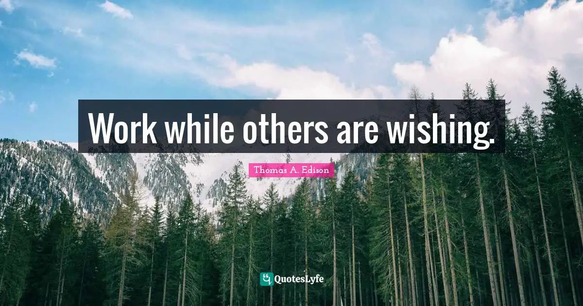 Stay Positive Quotes: "Work while others are wishing."