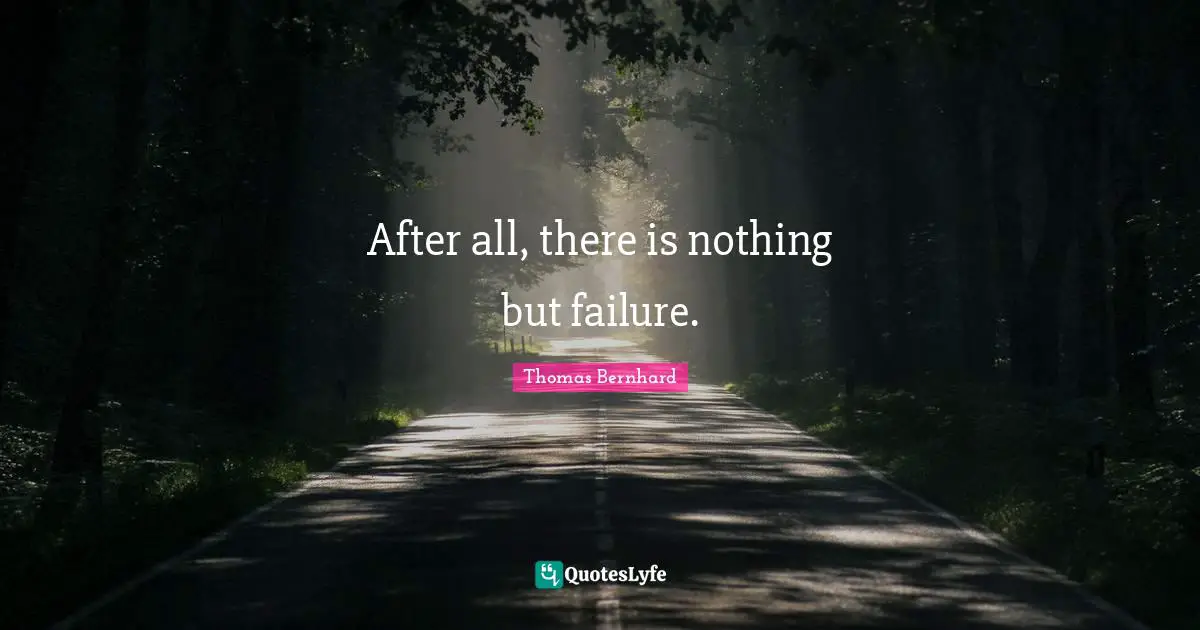 After all, there is nothing but failure.