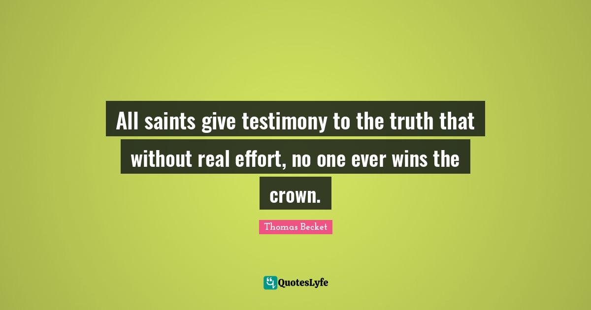 All saints give testimony to the truth that without real effort, no one ever wins the crown.