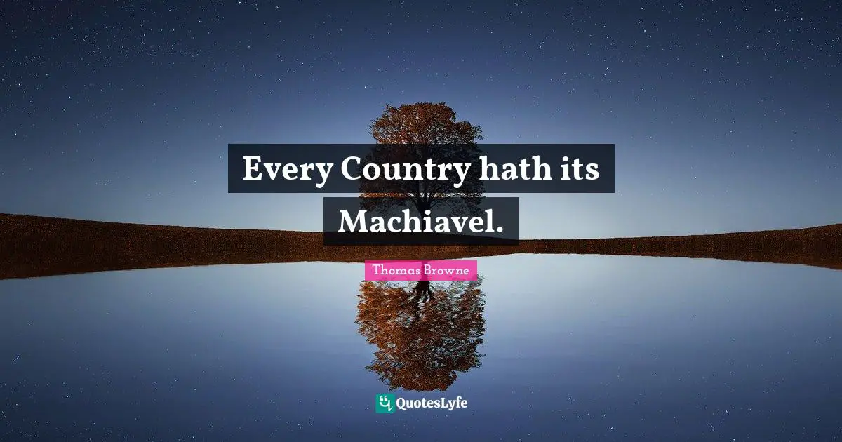 Every Country hath its Machiavel.