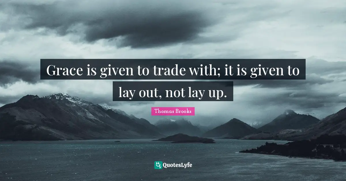 Grace is given to trade with; it is given to lay out, not lay up.
