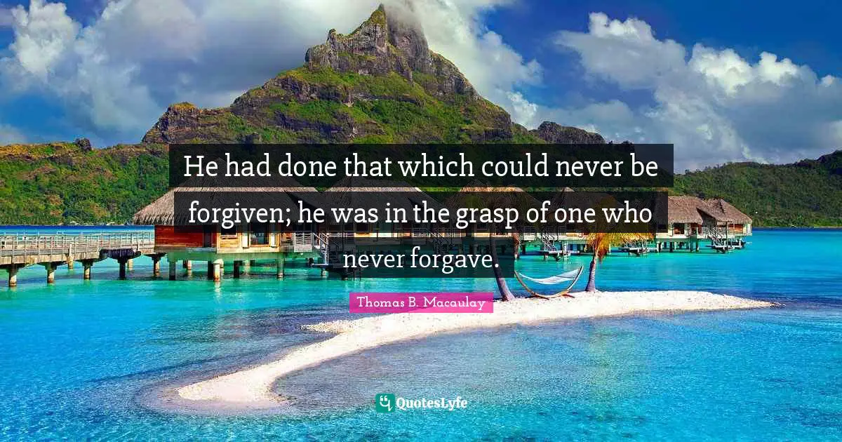 He had done that which could never be forgiven; he was in the grasp of one who never forgave.