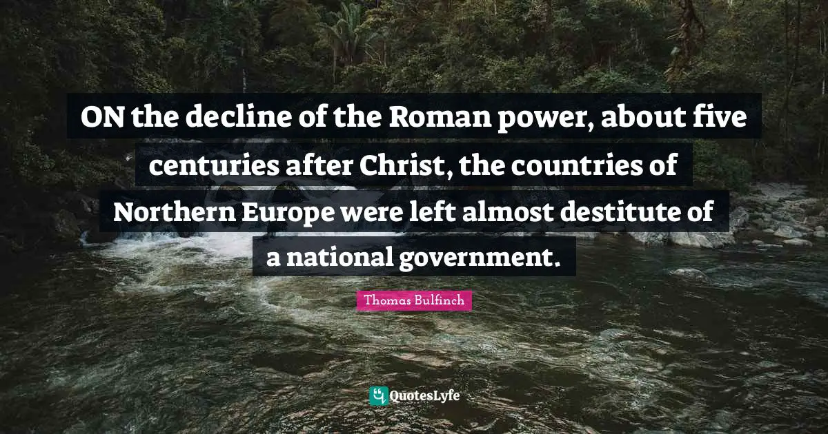 ON the decline of the Roman power, about five centuries after Christ, the countries of Northern Europe were left almost destitute of a national government.