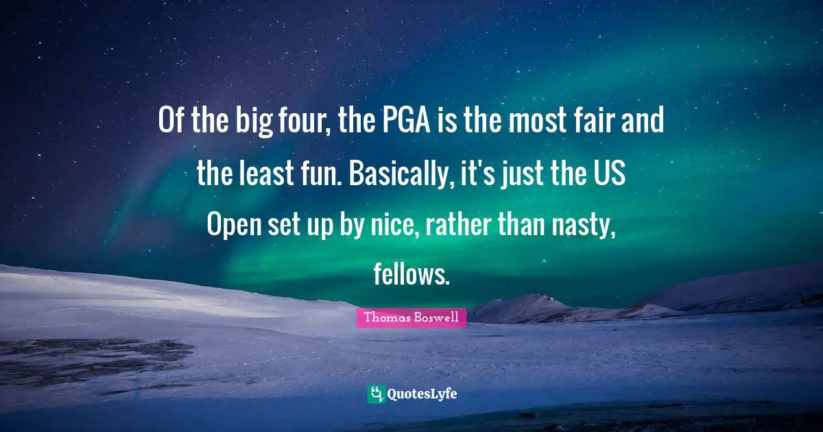 Of the big four, the PGA is the most fair and the least fun. Basically, it's just the US Open set up by nice, rather than nasty, fellows.