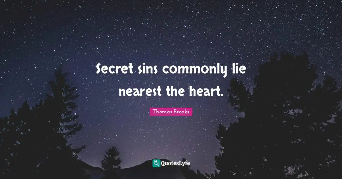 Secret sins commonly lie nearest the heart.