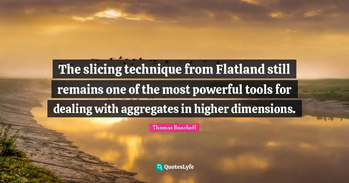 The slicing technique from Flatland still remains one of the most powerful tools for dealing with aggregates in higher dimensions.