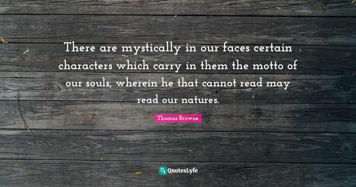 There are mystically in our faces certain characters which carry in th ...