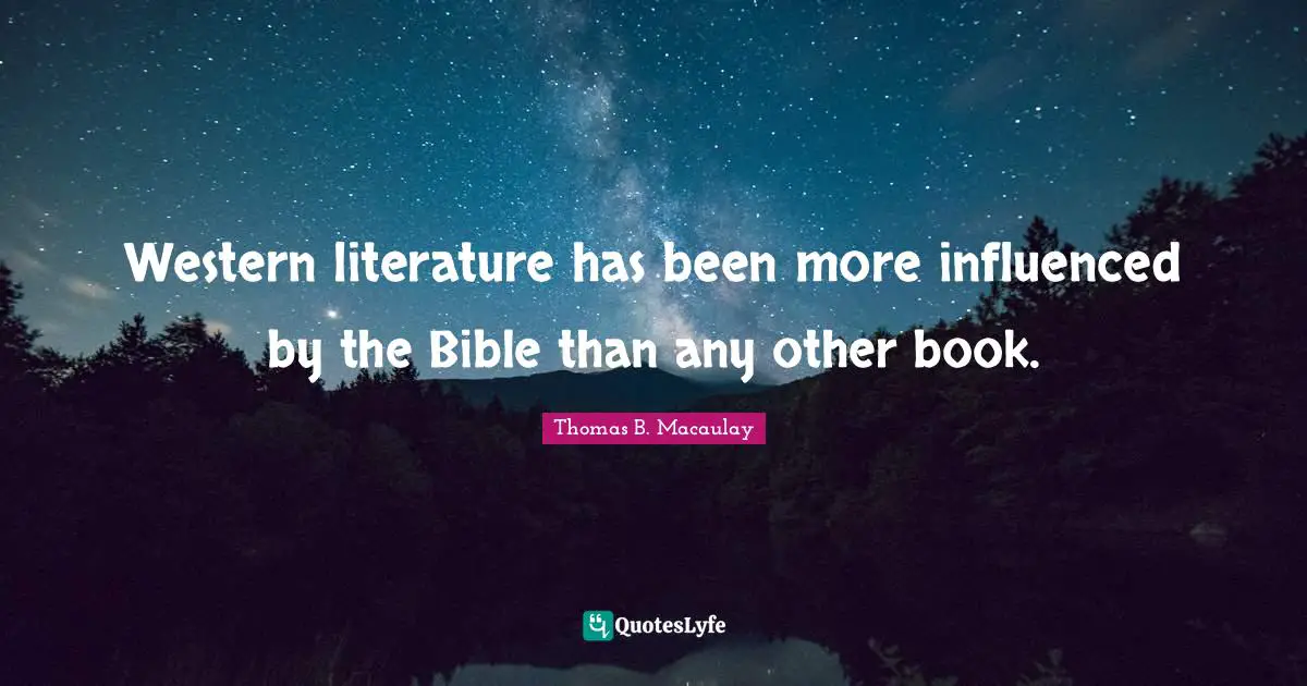 Western literature has been more influenced by the Bible than any other book.