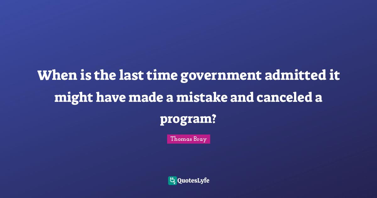 When is the last time government admitted it might have made a mistake and canceled a program?