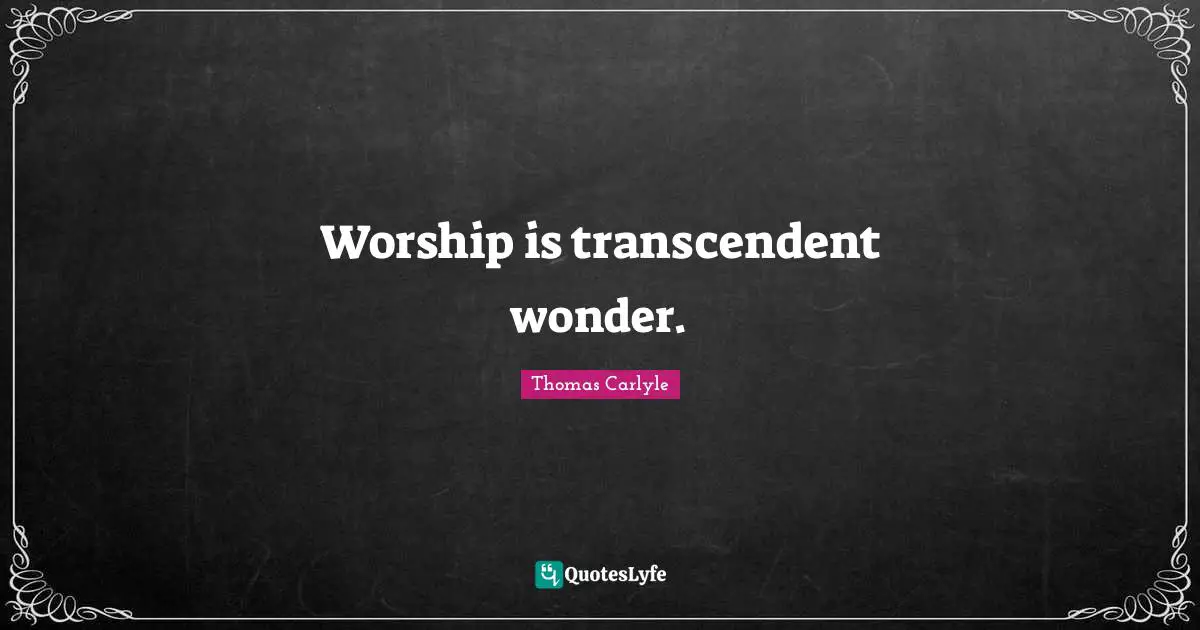 Worship is transcendent wonder.