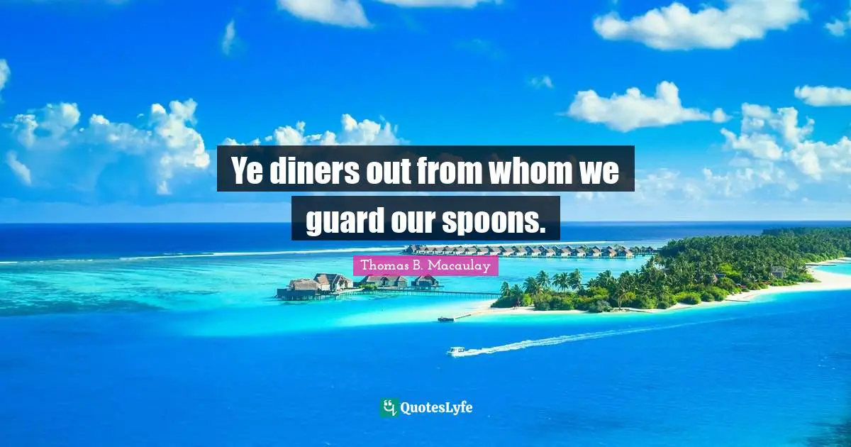 Ye diners out from whom we guard our spoons.