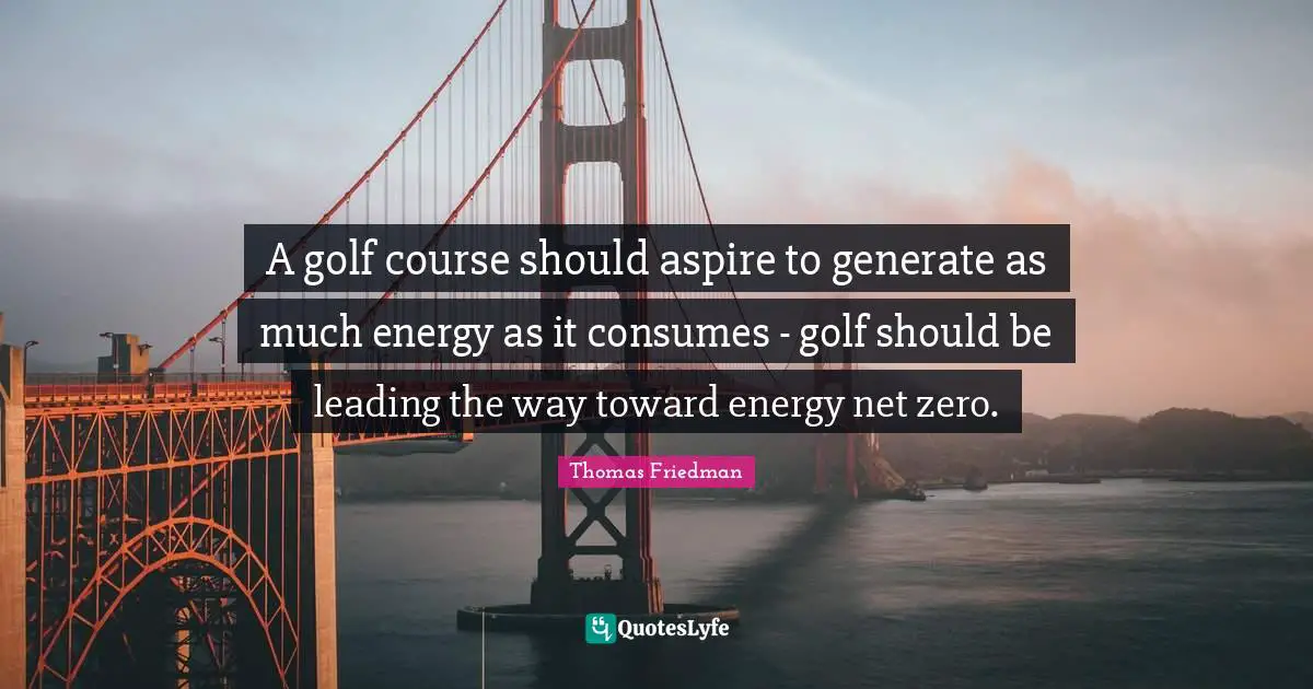 A golf course should aspire to generate as much energy as it consumes - golf should be leading the way toward energy net zero.